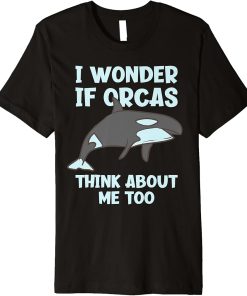 I Wonder If Orcas Think About Me Too Funny Orca Premium T-Shirt