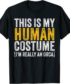 This Is My Human Costume I"m Really A Orca Halloween Whale T-Shirt