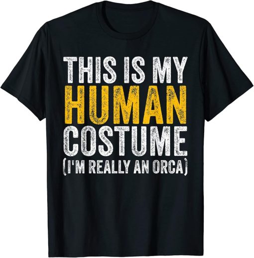 This Is My Human Costume I"m Really A Orca Halloween Whale T-Shirt